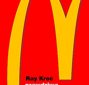 RAY KROC – Prawdziwa historia McDonald’s. Wspomnienia założyciela